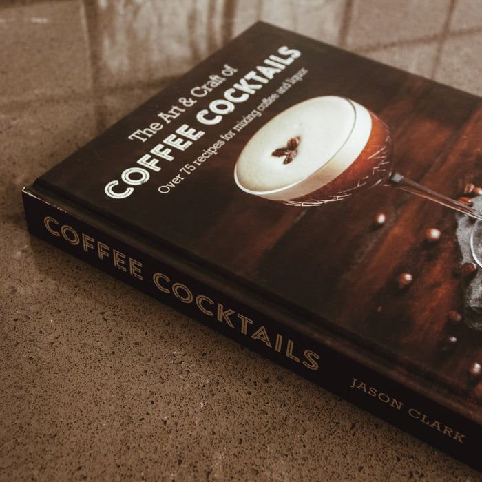 The Art & Craft of Coffee Cocktails: Over 75 recipes for mixing coffee and liquor