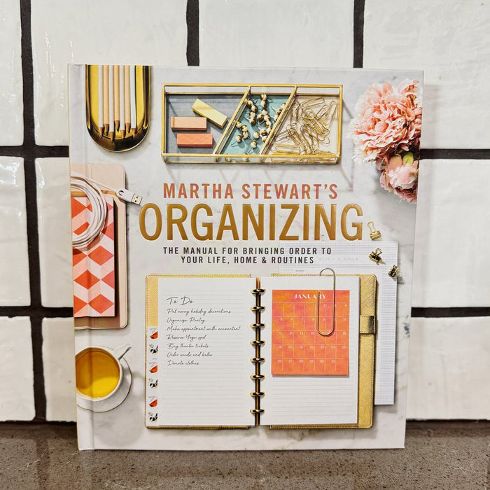 Martha Steward's Organizing: The Manual For Bringing Order To Your Life, Home and Routine